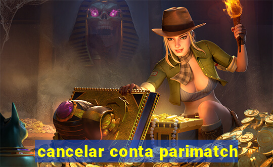 cancelar conta parimatch